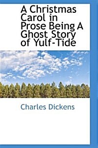 A Christmas Carol in Prose Being a Ghost Story of Yulf-tide (Hardcover)