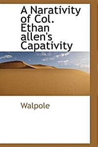 A Narativity of Col. Ethan Allens Capativity (Paperback)