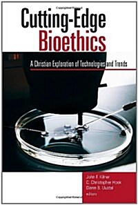 Cutting-Edge Bioethics: A Christian Exploration of Technologies and Trends (Paperback)