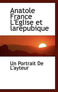 Anatole France Leglise Et Larepubique (Paperback)