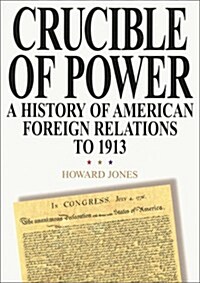 Crucible of Power: A History of American Foreign Relations to 1913 (Paperback, 2)