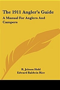 The 1911 Anglers Guide: A Manual for Anglers and Campers (Paperback)