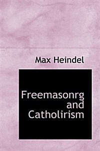 Freemasonrg and Catholirism (Paperback)