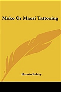 Moko or Maori Tattooing (Paperback)