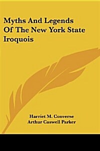 Myths and Legends of the New York State Iroquois (Paperback)