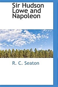 Sir Hudson Lowe and Napoleon (Hardcover)