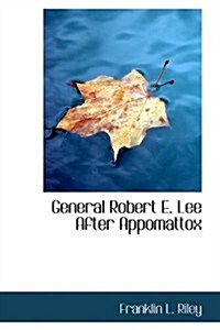 General Robert E. Lee After Appomattox (Paperback)