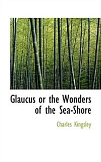 Glaucus or the Wonders of the Sea-shore (Paperback)