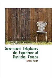 Government Telephones the Experience of Manitoba, Canada (Hardcover)