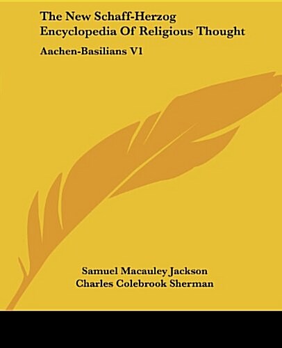 The New Schaff-Herzog Encyclopedia of Religious Thought: Aachen-Basilians V1 (Paperback)