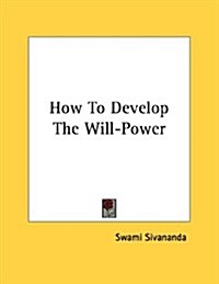 How to Develop the Will-power (Paperback)