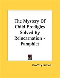 The Mystery of Child Prodigies Solved by Reincarnation (Pamphlet)