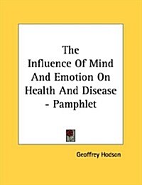 The Influence of Mind and Emotion on Health and Disease (Pamphlet)