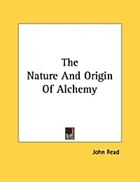 The Nature and Origin of Alchemy (Paperback)