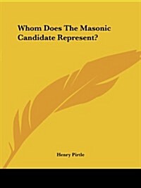 Whom Does the Masonic Candidate Represent? (Paperback)