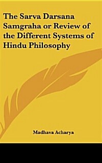 The Sarva Darsana Samgraha or Review of the Different Systems of Hindu Philosophy (Hardcover)