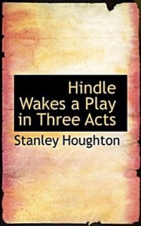 Hindle Wakes a Play in Three Acts (Paperback)