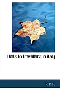 Hints to Travellers in Italy (Hardcover)