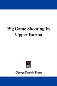 Big Game Shooting in Upper Burma (Paperback)