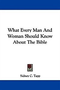 What Every Man and Woman Should Know About the Bible (Paperback)