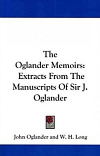 The Oglander Memoirs: Extracts from the Manuscripts of Sir J. Oglander (Paperback)