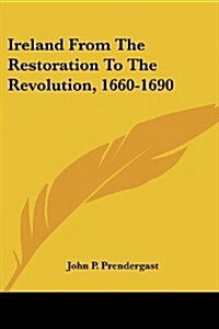 Ireland from the Restoration to the Revolution, 1660-1690 (Paperback)