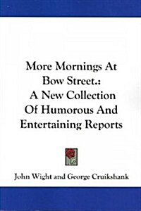 More Mornings at Bow Street.: A New Collection of Humorous and Entertaining Reports (Paperback)