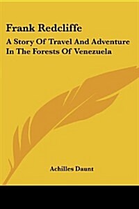 Frank Redcliffe: A Story of Travel and Adventure in the Forests of Venezuela (Paperback)