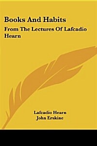 Books and Habits: From the Lectures of Lafcadio Hearn (Paperback)