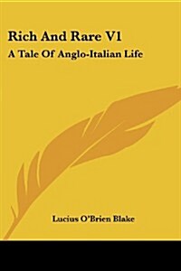 Rich and Rare V1: A Tale of Anglo-Italian Life (Paperback)