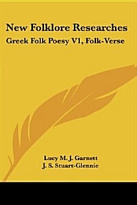 New Folklore Researches: Greek Folk Poesy V1, Folk-Verse (Paperback)