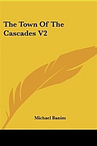 The Town of the Cascades V2 (Paperback)