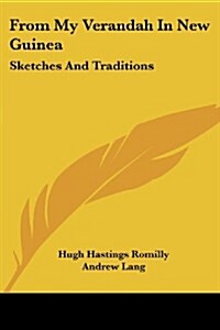 From My Verandah in New Guinea: Sketches and Traditions (Paperback)