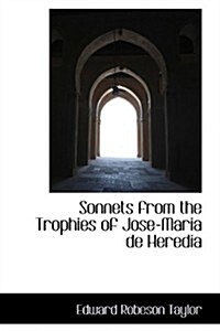 Sonnets from the Trophies of Jose-maria De Heredia (Hardcover)