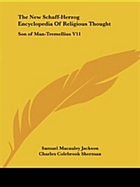 The New Schaff-Herzog Encyclopedia of Religious Thought: Son of Man-Tremellius V11 (Paperback)