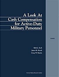 A Look at Cash Compensation for Active Duty Military Personel (Paperback)