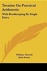 Treatise on Practical Arithmetic: With Bookkeeping by Single Entry (Paperback)