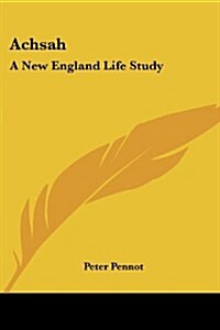 Achsah: A New England Life Study (Paperback)