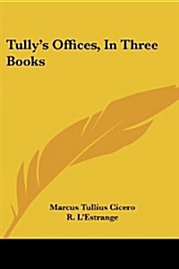 Tullys Offices, in Three Books (Paperback)