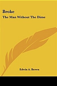 Broke: The Man Without the Dime (Paperback)