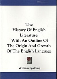 The History of English Literature: With an Outline of the Origin and Growth of the English Language (Paperback)