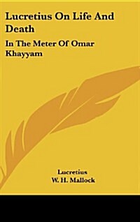 Lucretius on Life and Death: In the Meter of Omar Khayyam (Hardcover)