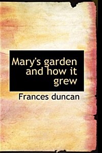 Marys Garden and How It Grew (Paperback)