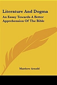 Literature and Dogma: An Essay Towards a Better Apprehension of the Bible (Paperback)