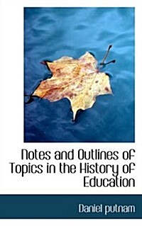 Notes and Outlines of Topics in the History of Education (Paperback)