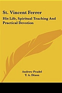 St. Vincent Ferrer: His Life, Spiritual Teaching and Practical Devotion (Paperback)