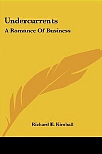 Undercurrents: A Romance of Business (Paperback)