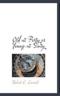 Old at Forty or Young at Sixty (Paperback)