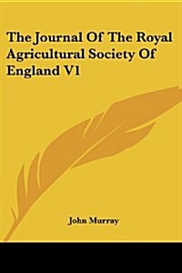 The Journal of the Royal Agricultural Society of England V1 (Paperback)