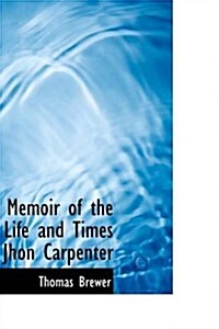 Memoir of the Life and Times Jhon Carpenter (Paperback)